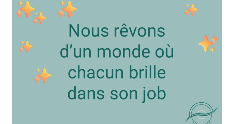 L'image montre le texte "Nous rêvons d'un monde où chacun brille dans son job" est entouré d'étoiles scintillantes.